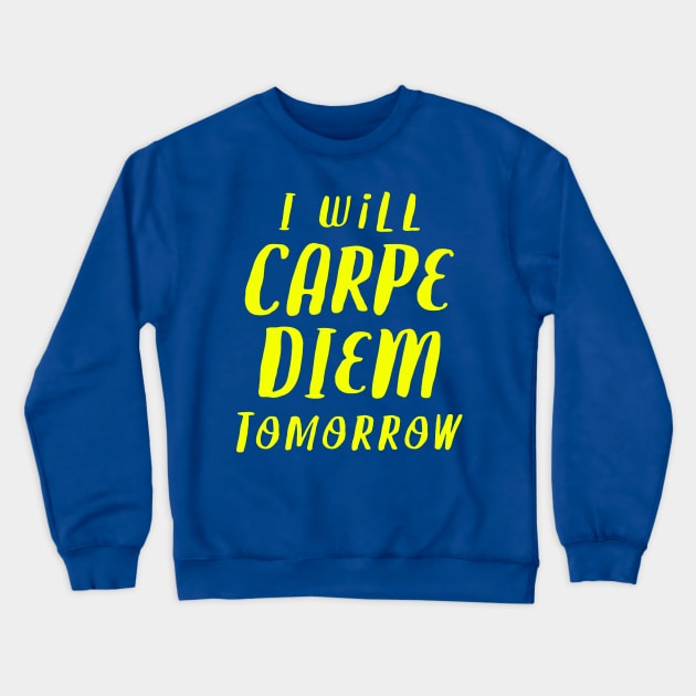 I Will Carpe Diem Tomorrow Crewneck Sweatshirt by Brett